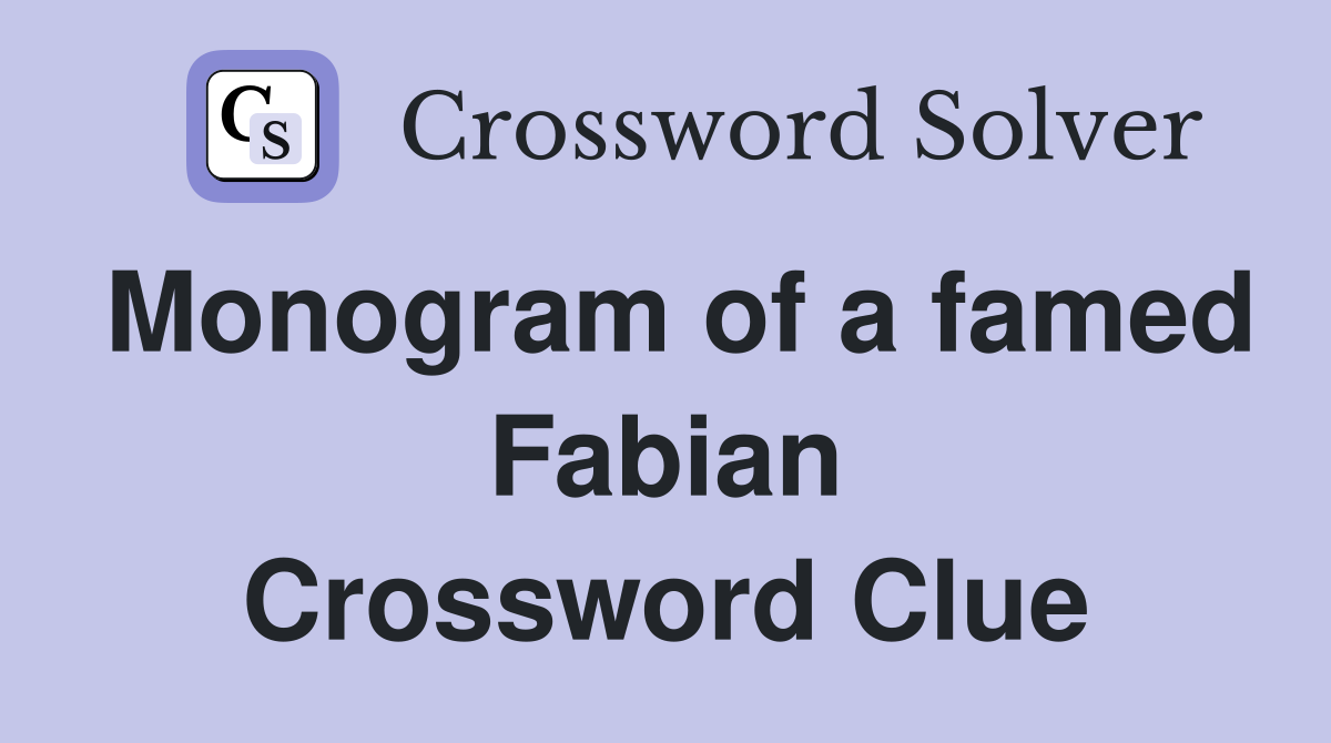 Monogram of a famed Fabian Crossword Clue