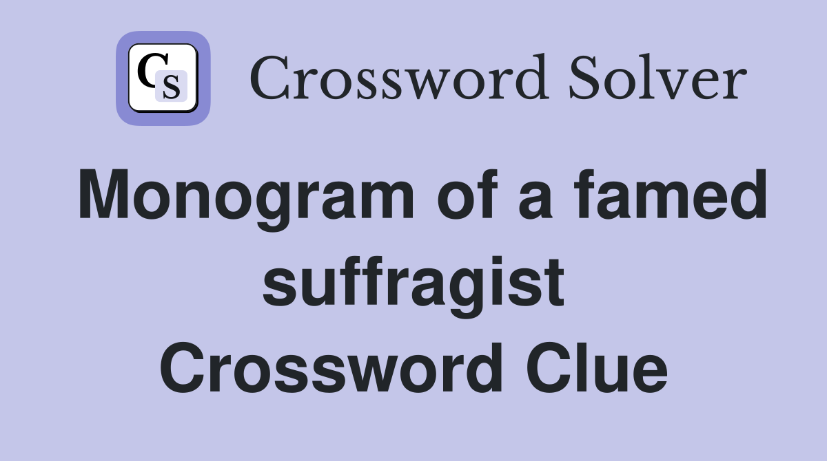 Monogram of a famed suffragist Crossword Clue