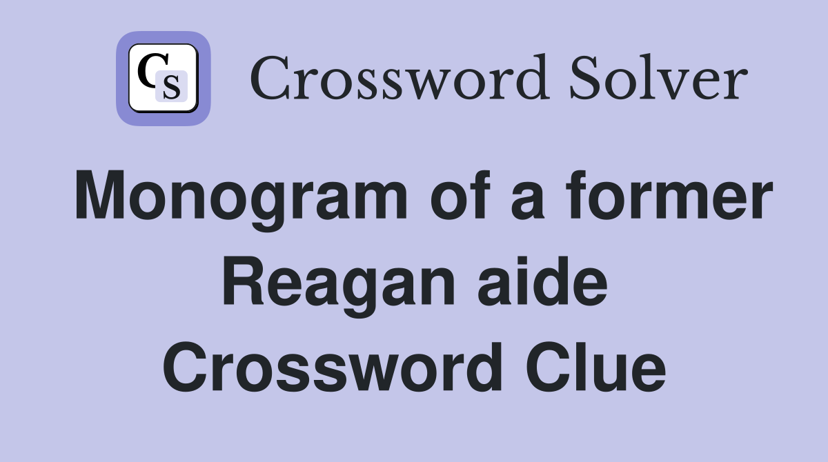 Monogram of a former Reagan aide Crossword Clue