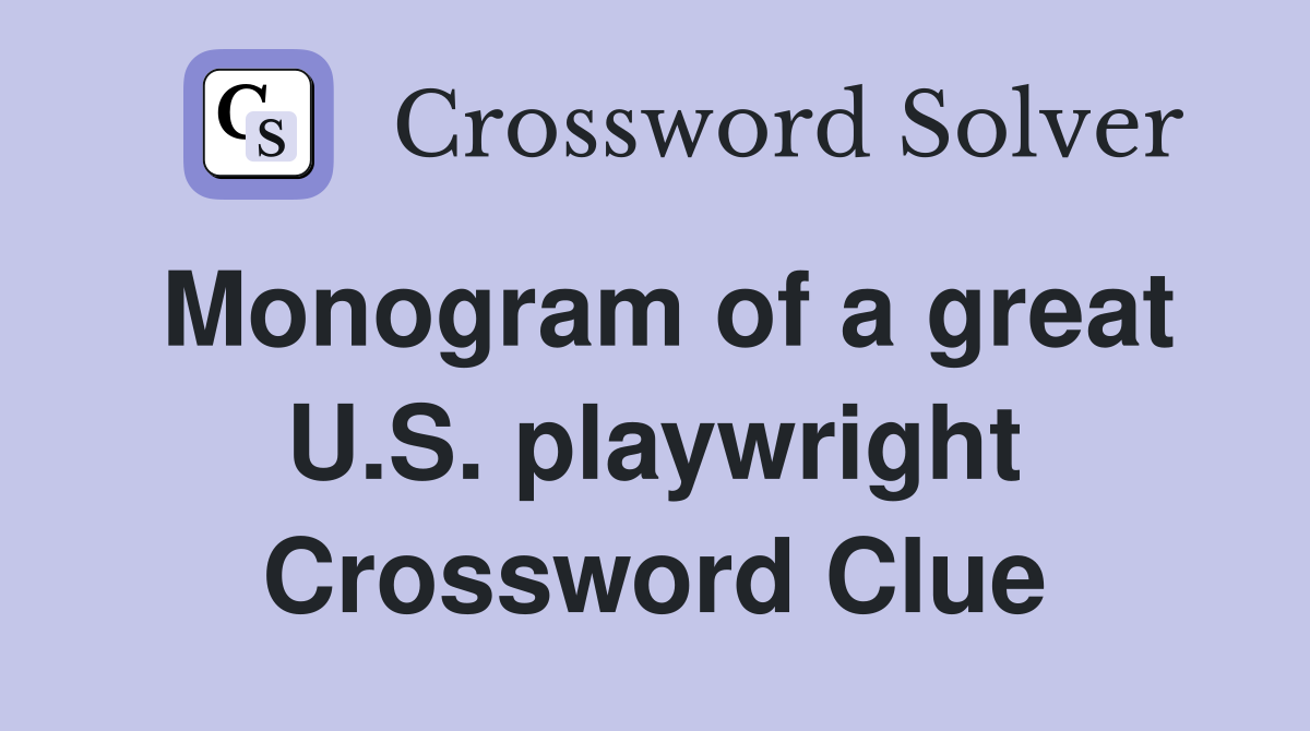 Monogram of a great U.S. playwright Crossword Clue