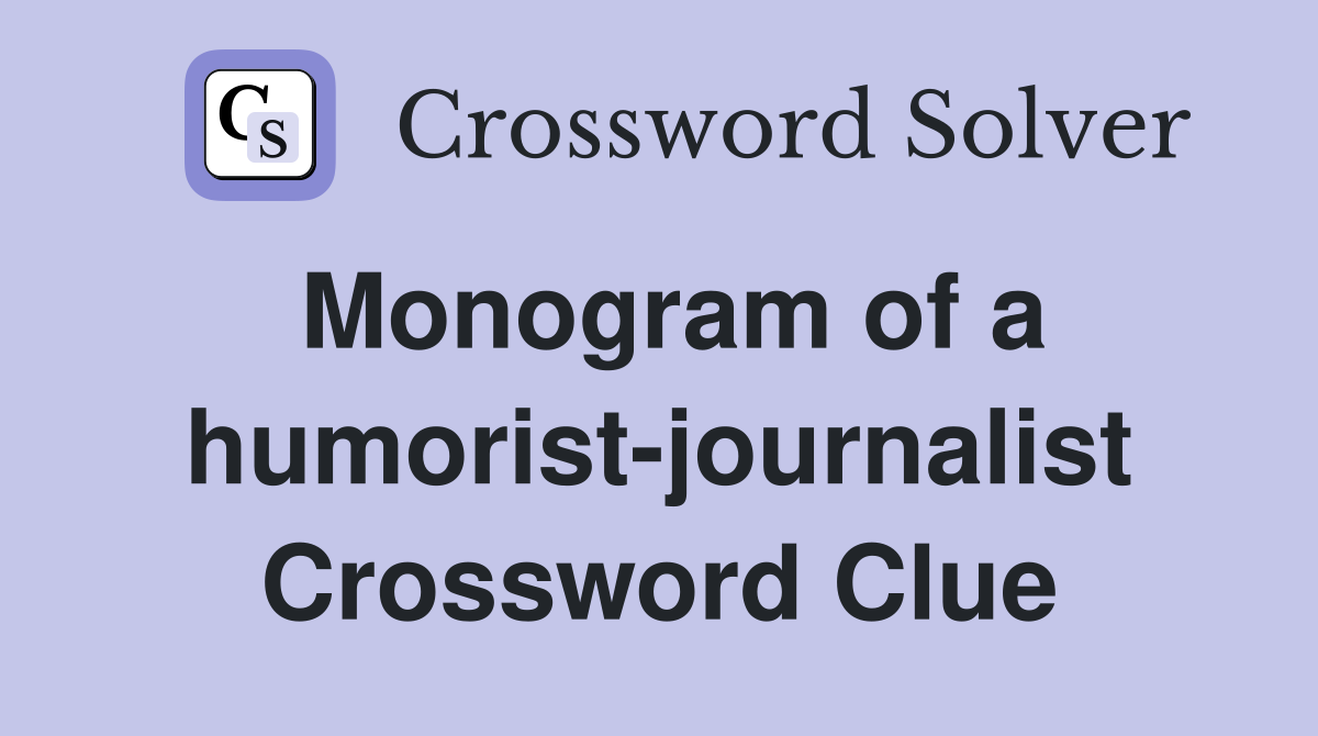 Monogram of a humorist-journalist Crossword Clue