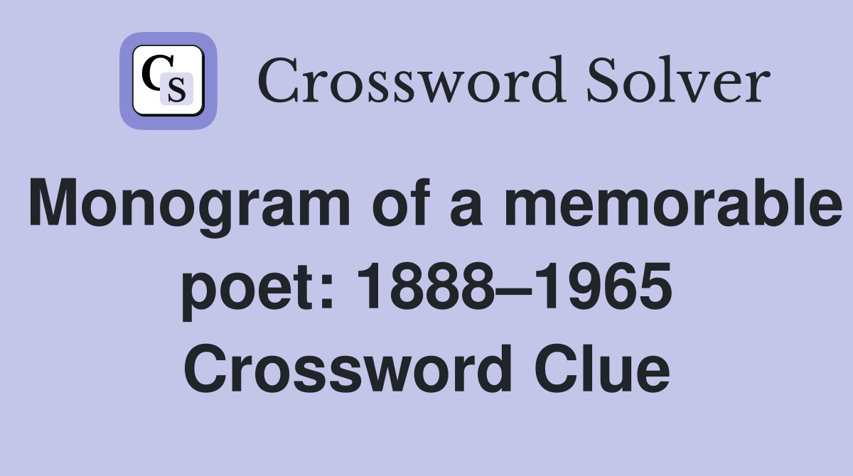 Monogram of a memorable poet: 1888–1965 Crossword Clue