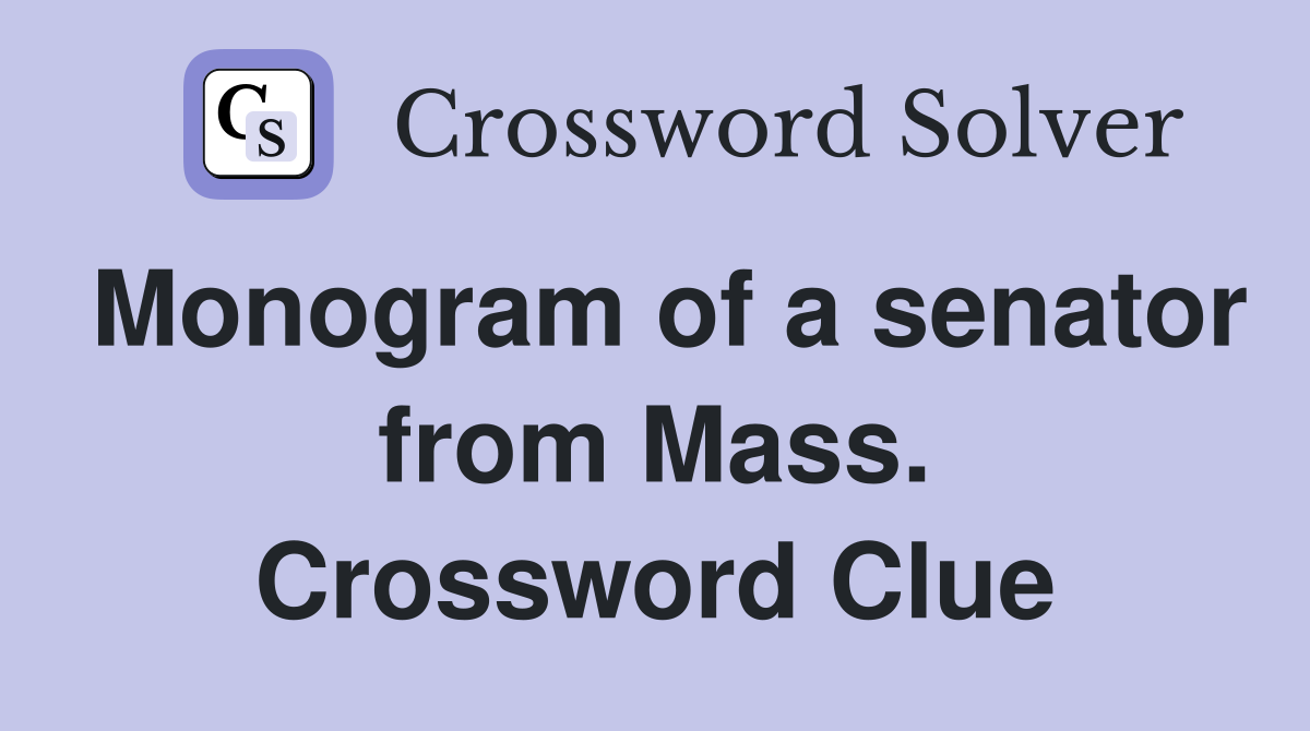 Monogram of a senator from Mass. Crossword Clue