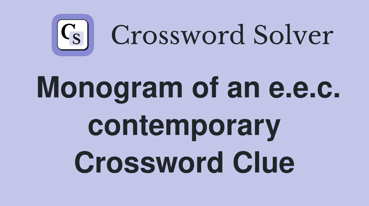 Monogram of an e.e.c. contemporary Crossword Clue