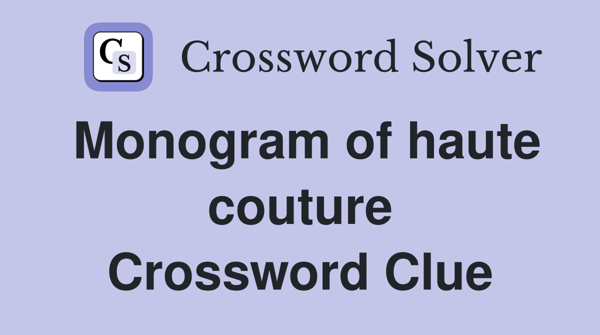 Monogram of haute couture Crossword Clue