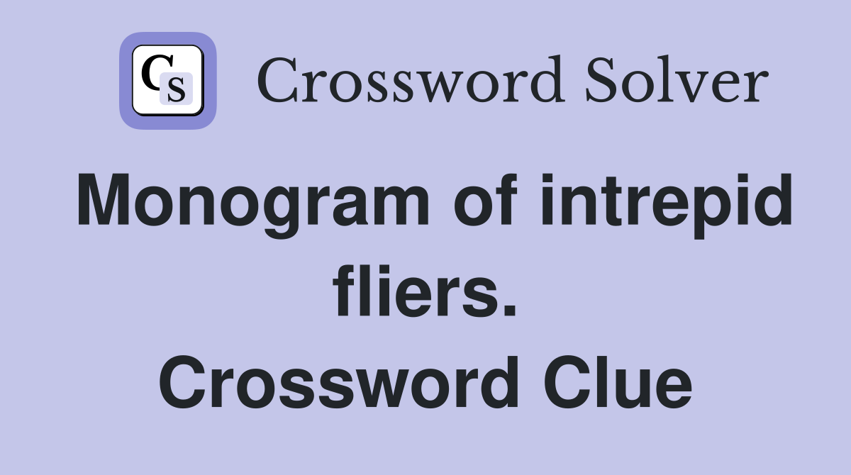 Monogram of intrepid fliers. Crossword Clue