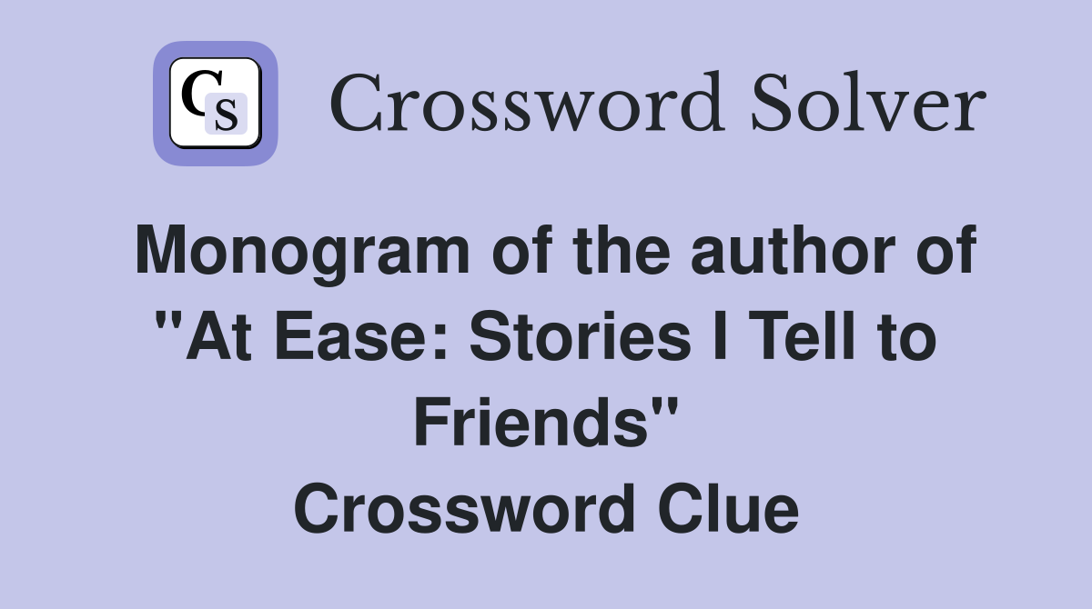 Monogram of the author of "At Ease: Stories I Tell to Friends" Crossword Clue