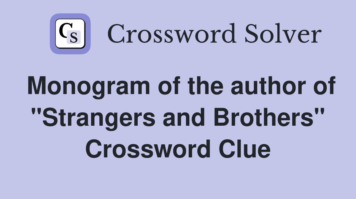 Monogram of the author of "Strangers and Brothers" Crossword Clue