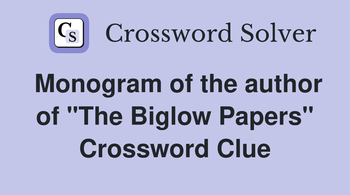 Monogram of the author of "The Biglow Papers" Crossword Clue