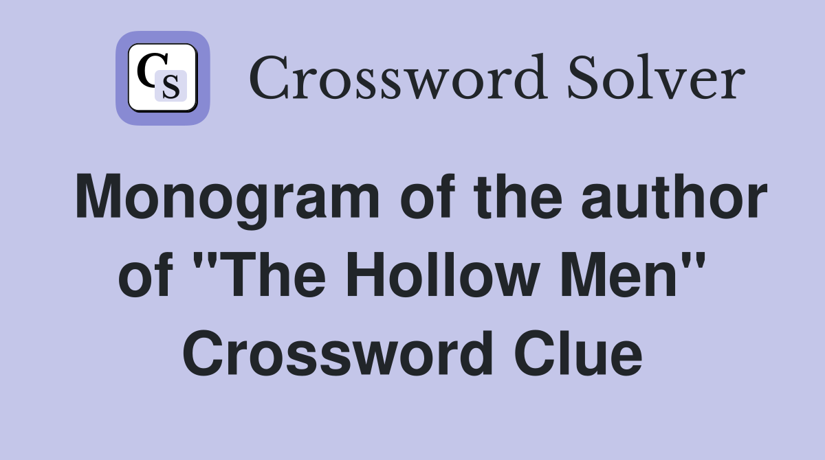 Monogram of the author of "The Hollow Men" Crossword Clue