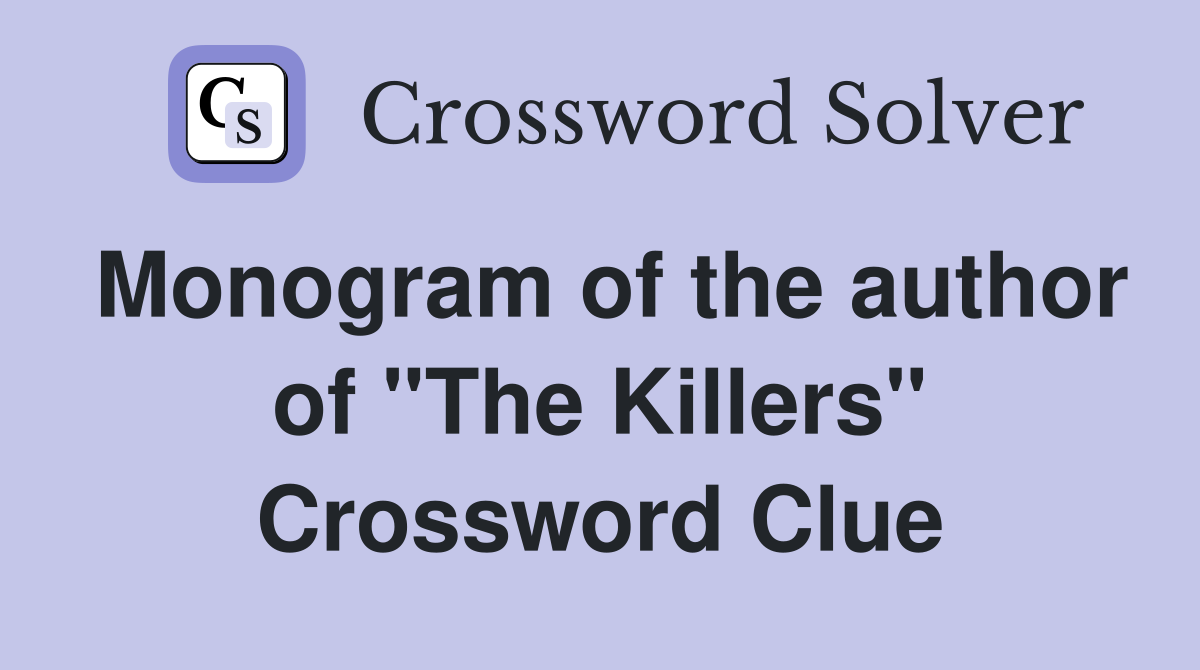 Monogram of the author of "The Killers" Crossword Clue