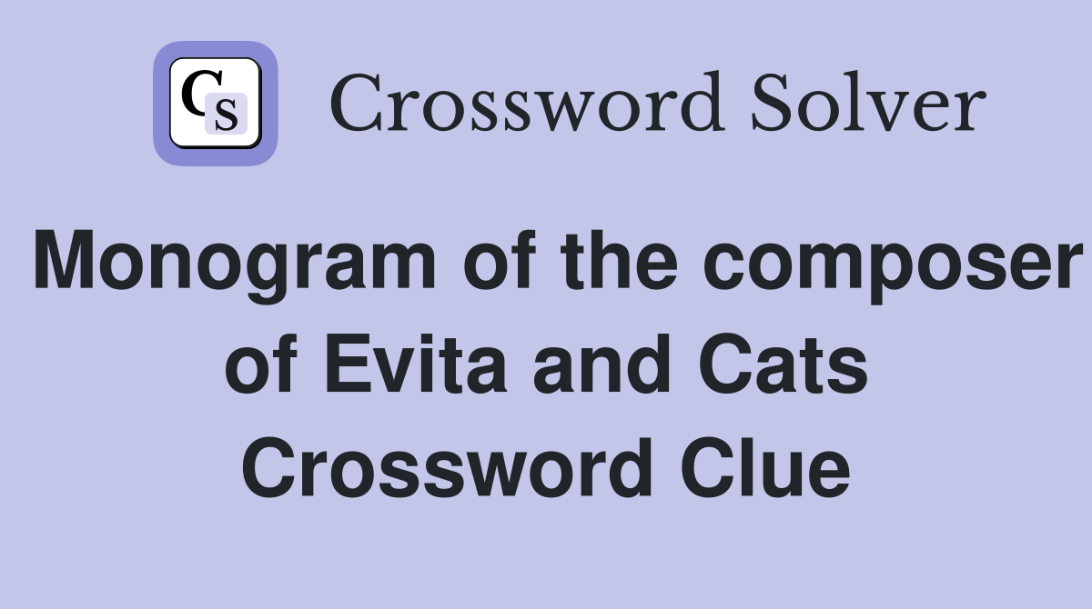 Monogram of the composer of Evita and Cats Crossword Clue
