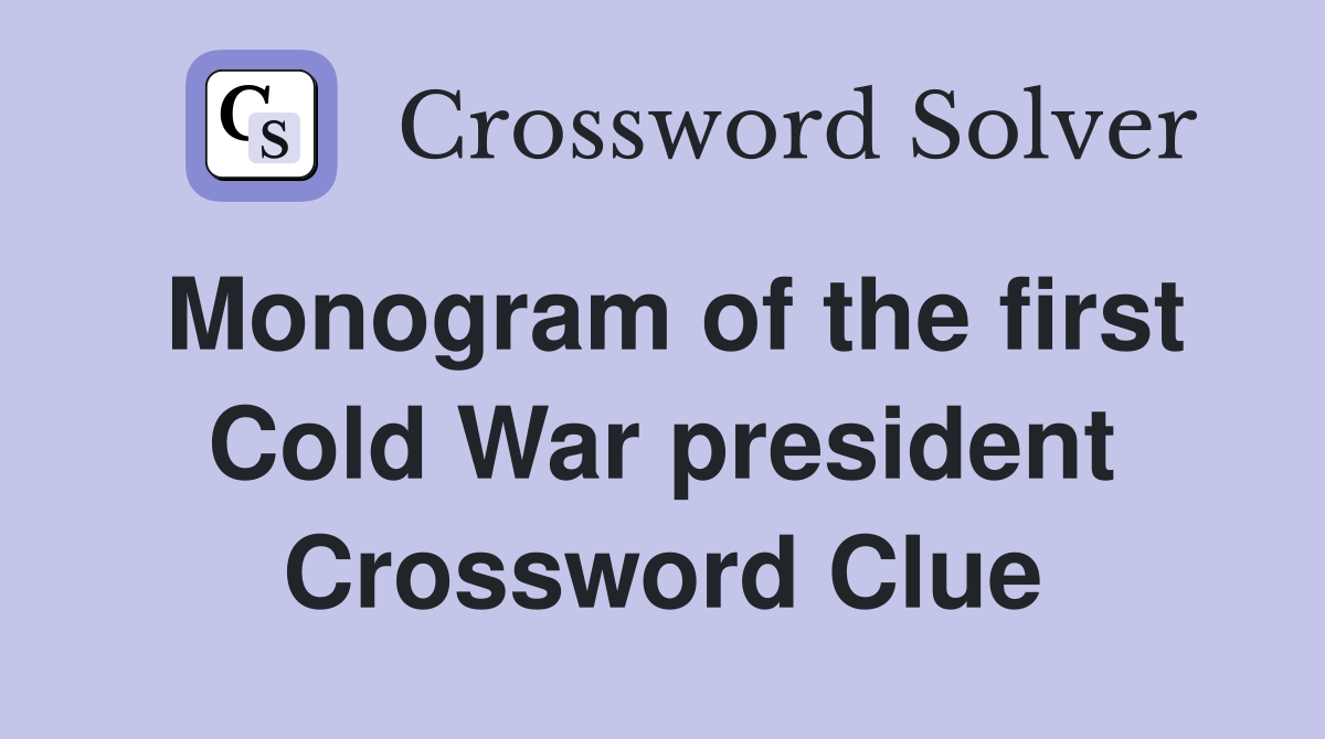 Monogram of the first Cold War president Crossword Clue