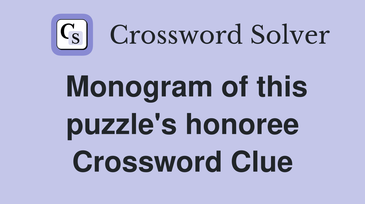 Monogram of this puzzle's honoree Crossword Clue