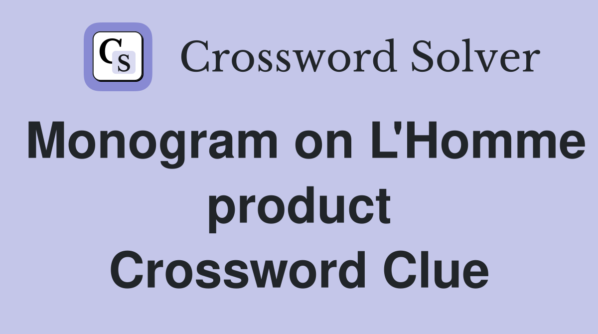 Monogram on L'Homme product Crossword Clue