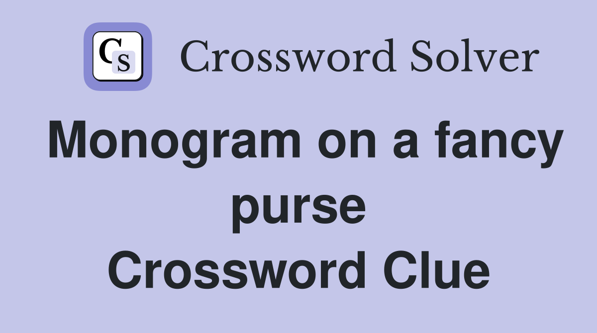 Monogram on a fancy purse Crossword Clue