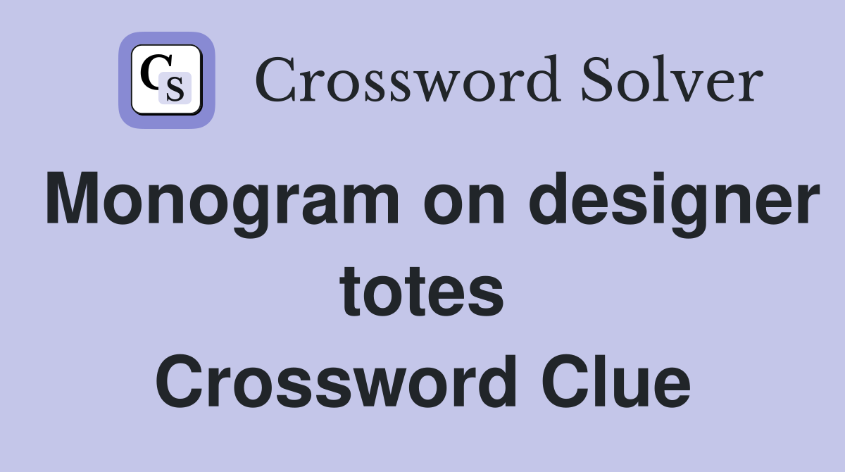 Monogram on designer totes Crossword Clue