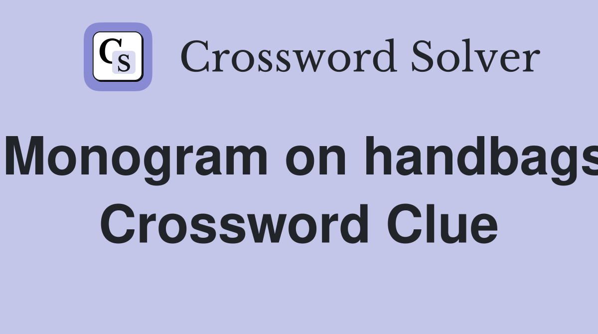 Monogram on handbags Crossword Clue