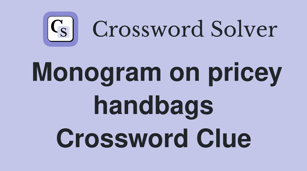Monogram on pricey handbags Crossword Clue