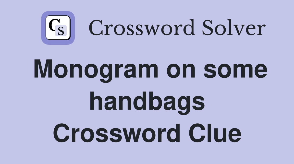 Monogram on some handbags Crossword Clue