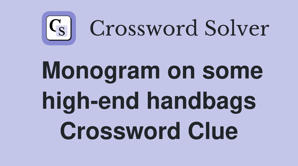 Monogram on some high-end handbags Crossword Clue