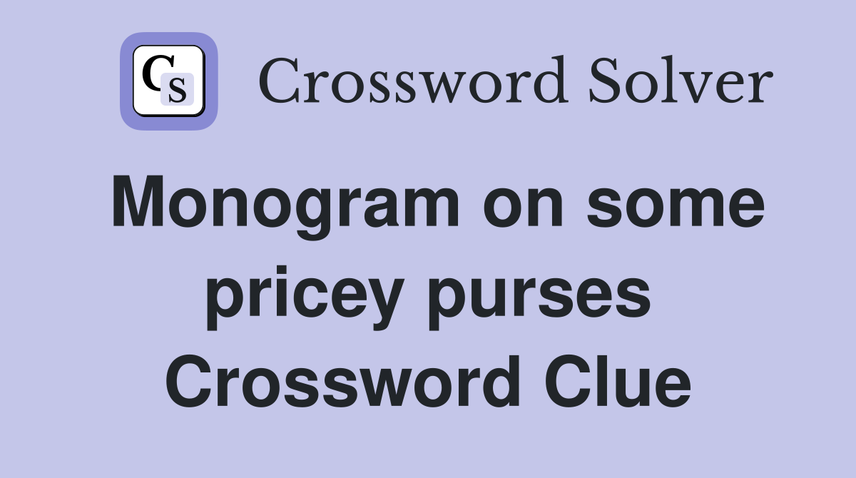 Monogram on some pricey purses Crossword Clue