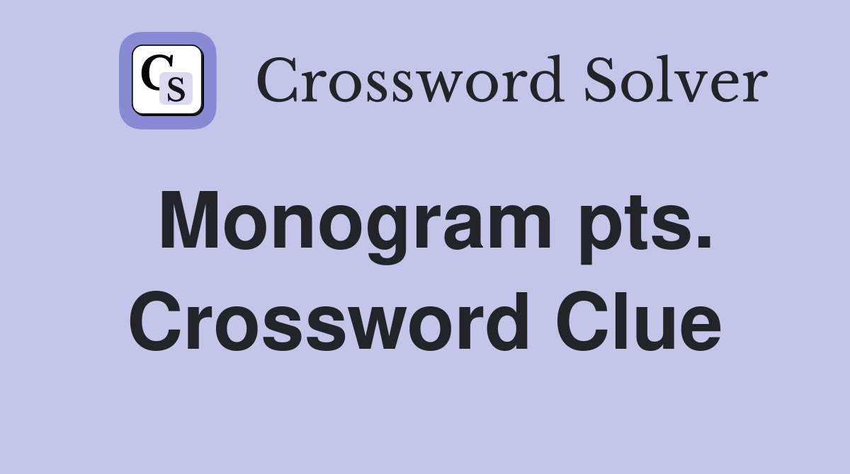 Monogram pts. Crossword Clue