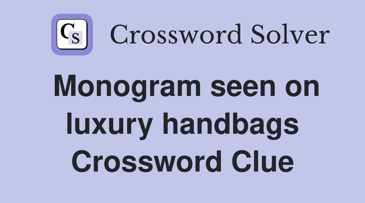 Monogram seen on luxury handbags Crossword Clue