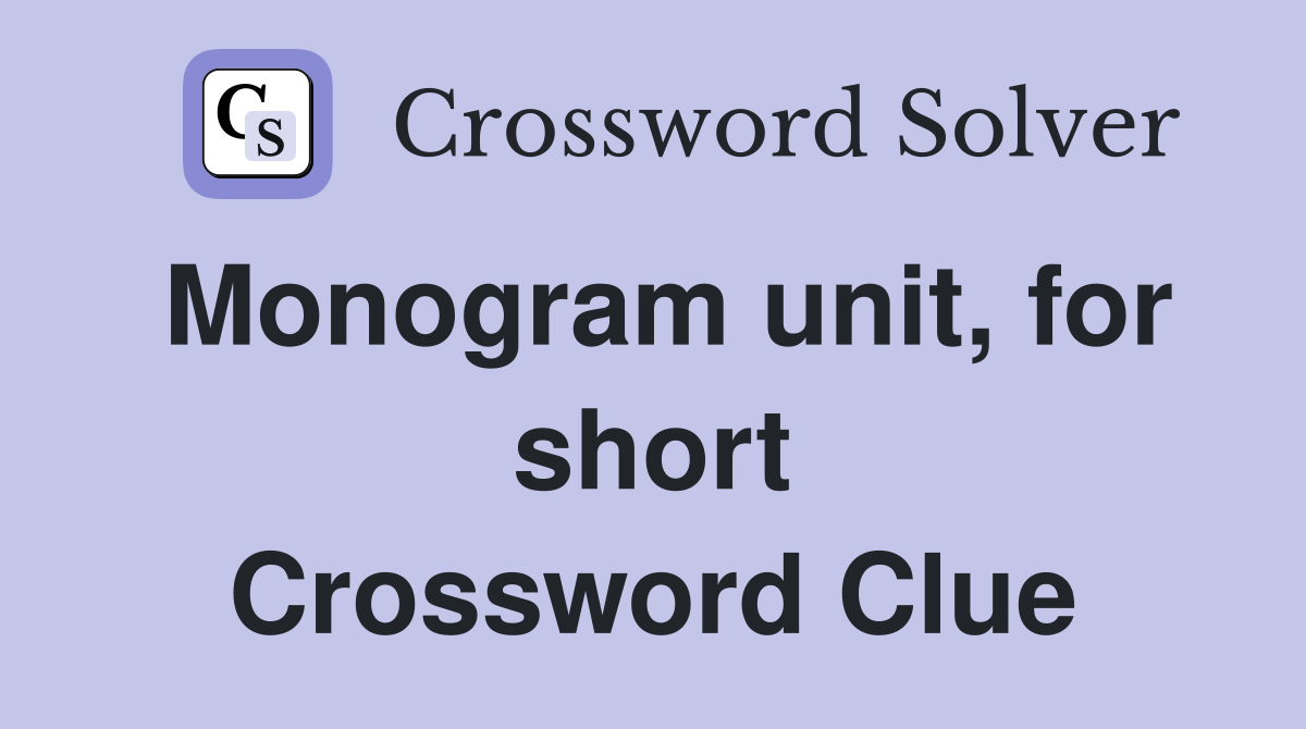 Monogram unit, for short Crossword Clue