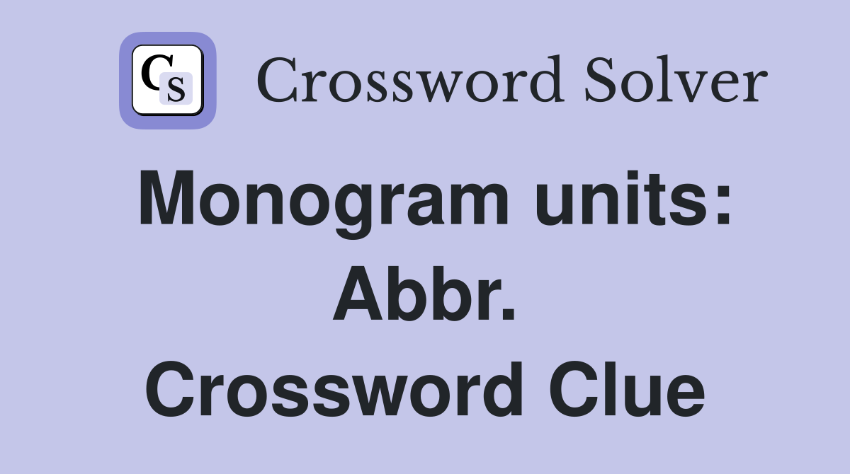 Monogram units: Abbr. Crossword Clue