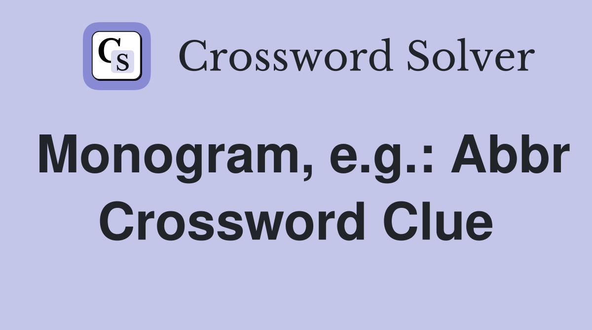 Monogram, e.g.: Abbr Crossword Clue