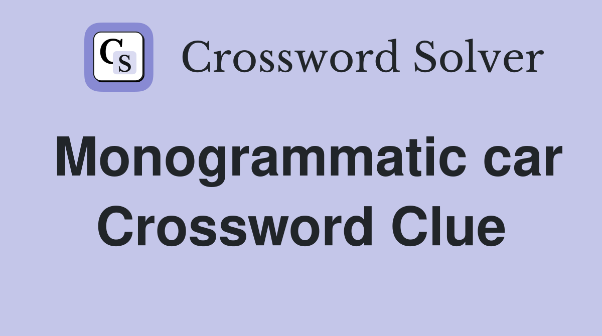 Monogrammatic car Crossword Clue
