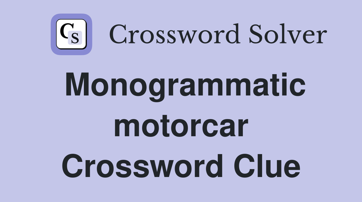Monogrammatic motorcar Crossword Clue