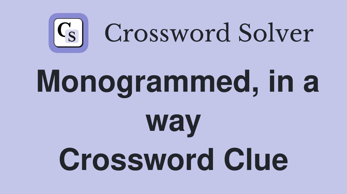 Monogrammed, in a way Crossword Clue