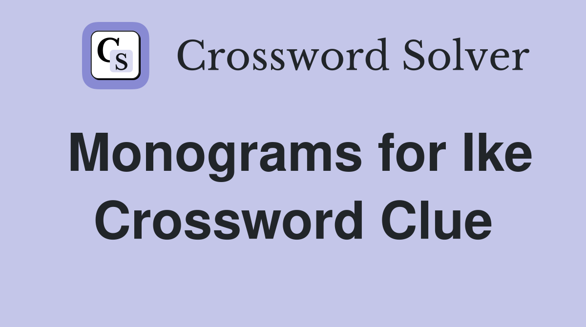 Monograms for Ike Crossword Clue