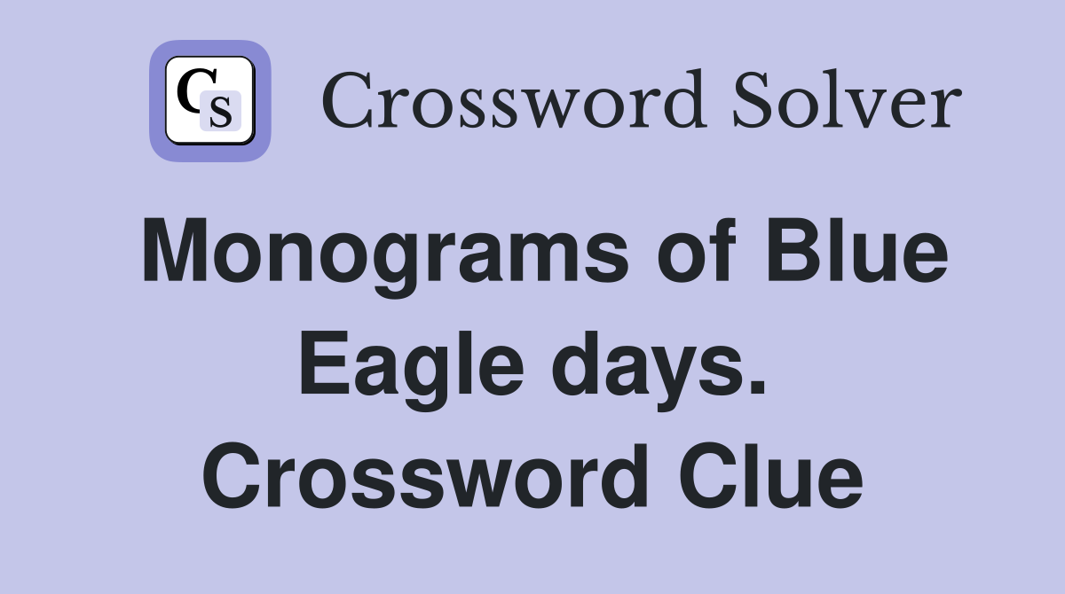Monograms of Blue Eagle days. Crossword Clue