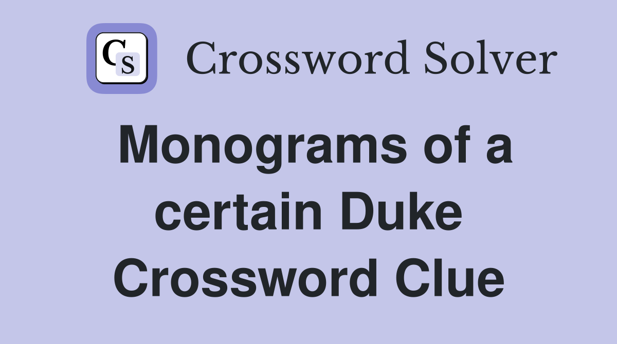 Monograms of a certain Duke Crossword Clue