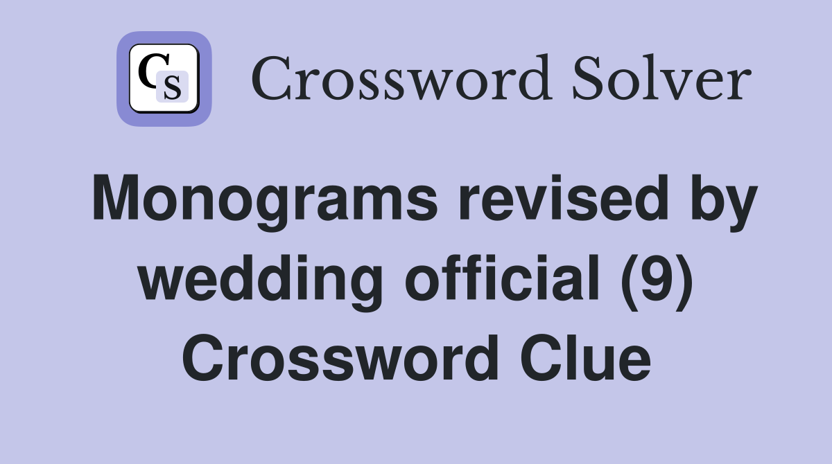 Monograms revised by wedding official (9) Crossword Clue