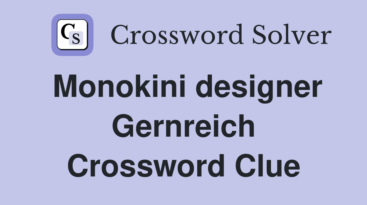 Monokini designer Gernreich Crossword Clue