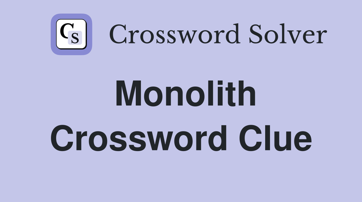 Monolith Crossword Clue