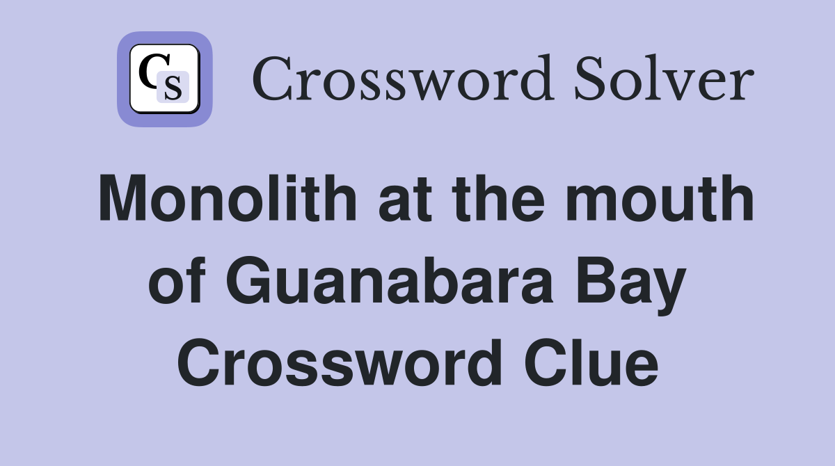 Monolith at the mouth of Guanabara Bay Crossword Clue
