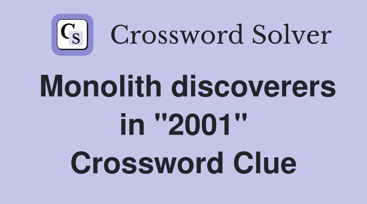 Monolith discoverers in "2001" Crossword Clue