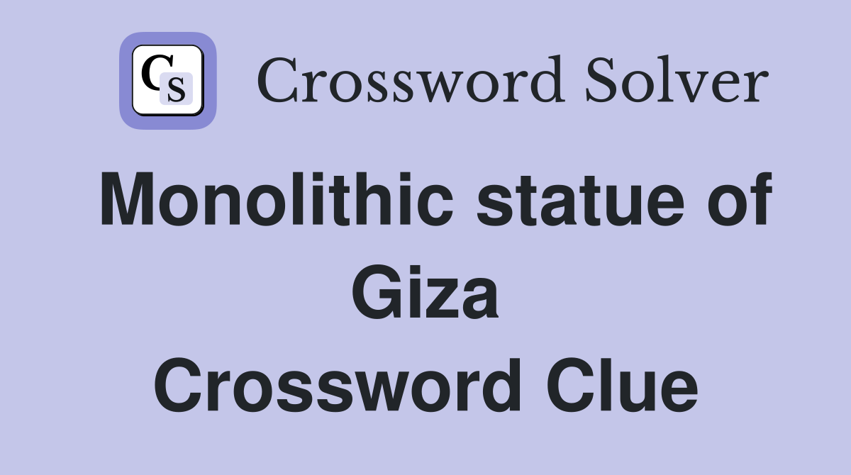 Monolithic statue of Giza Crossword Clue
