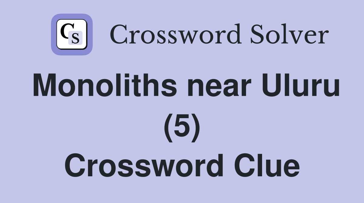 Monoliths near Uluru (5) Crossword Clue