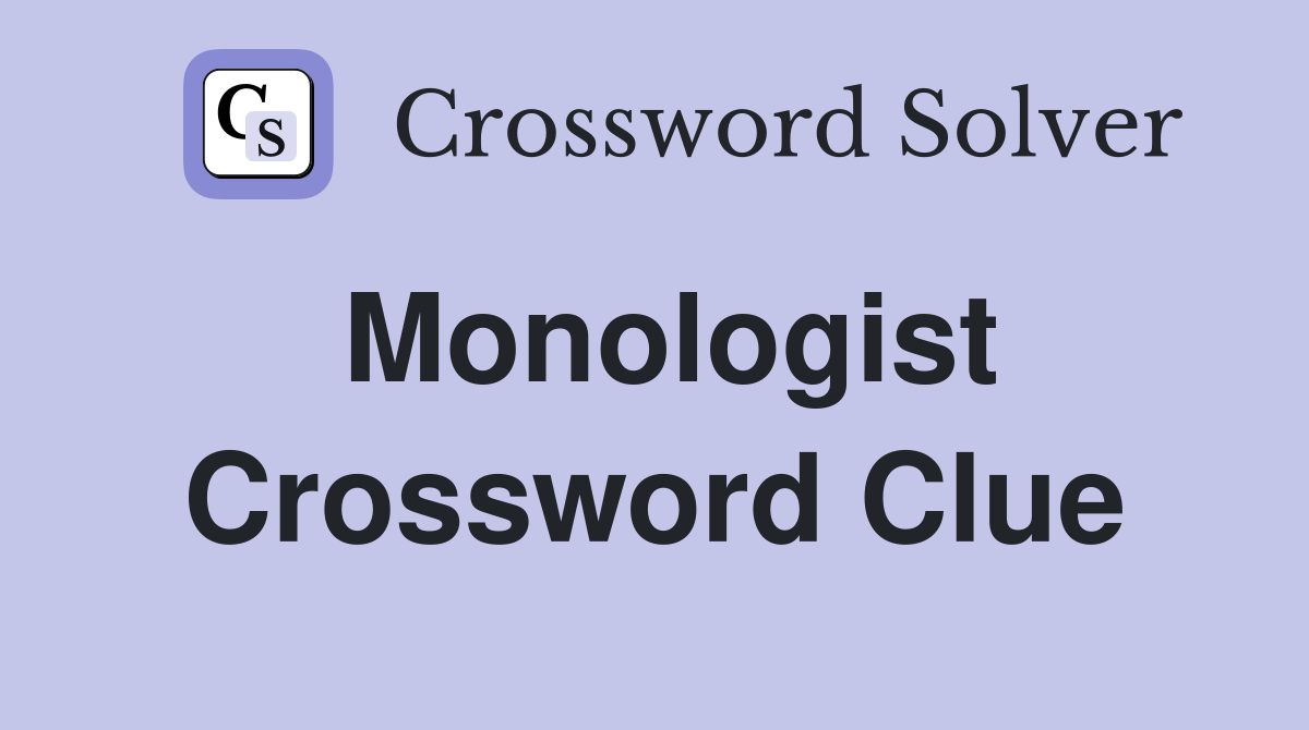 Monologist Crossword Clue