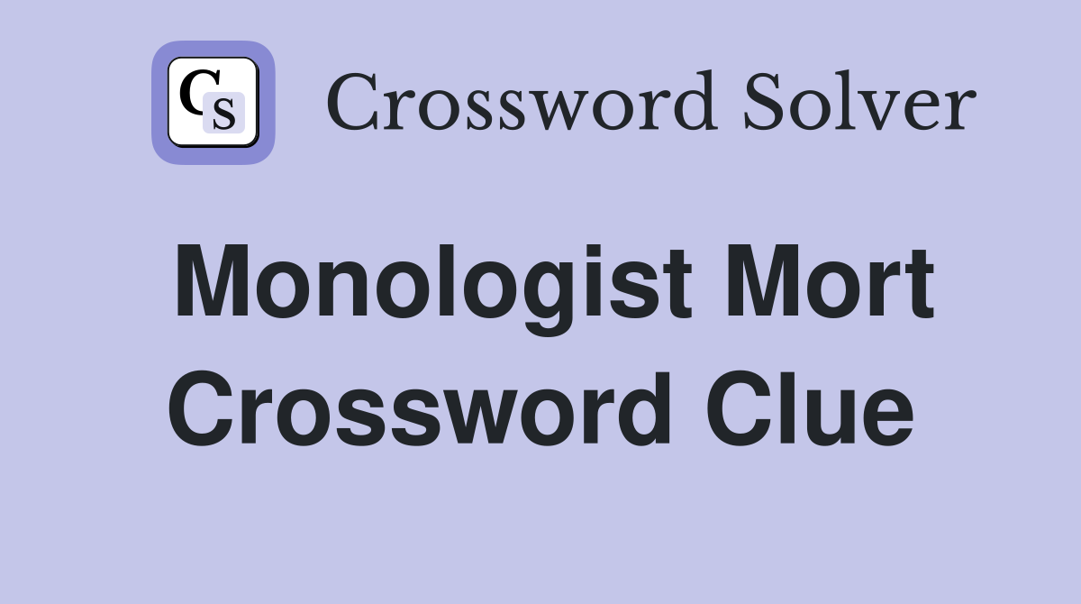 Monologist Mort Crossword Clue