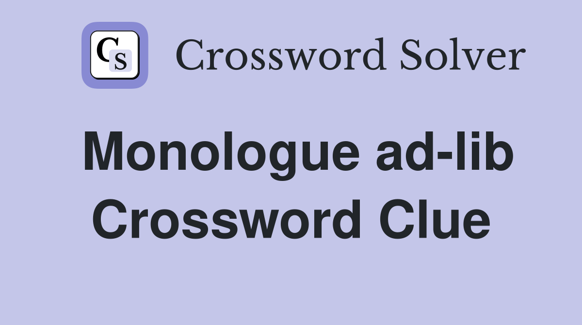 Monologue ad-lib Crossword Clue