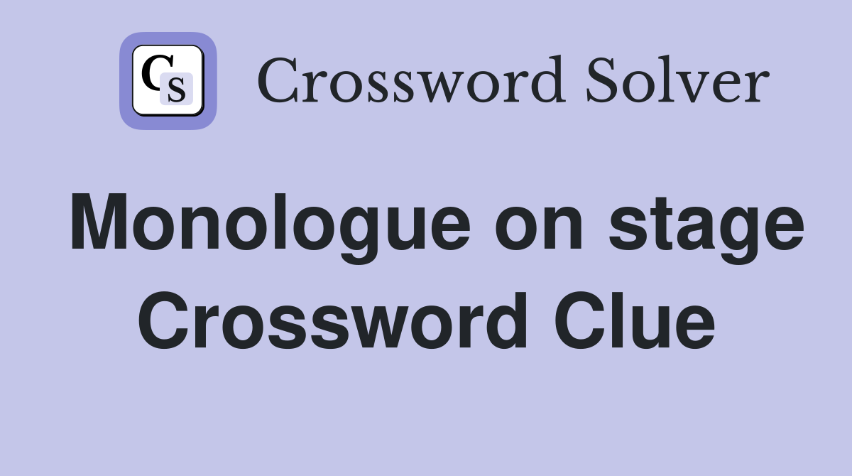 Monologue on stage Crossword Clue