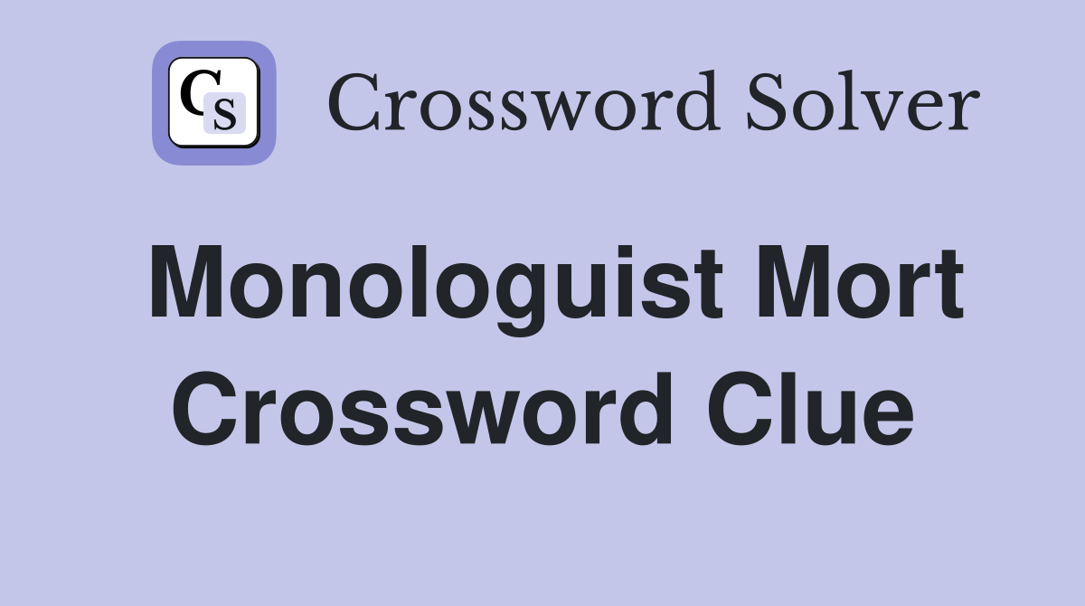 Monologuist Mort Crossword Clue