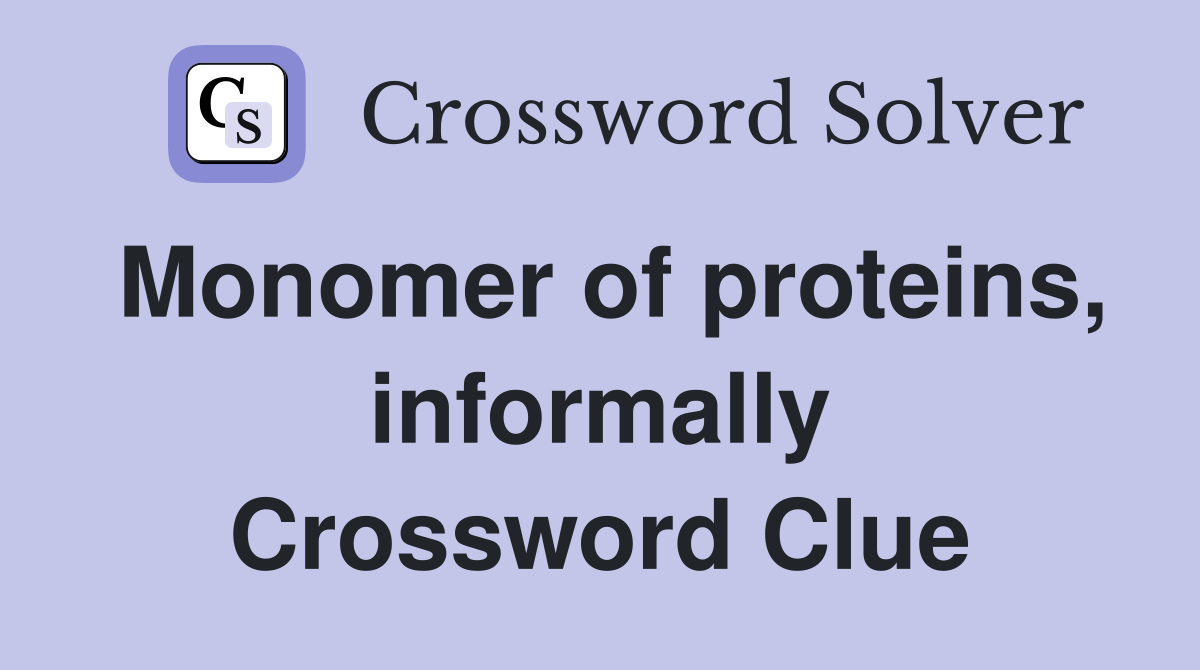 Monomer of proteins, informally Crossword Clue